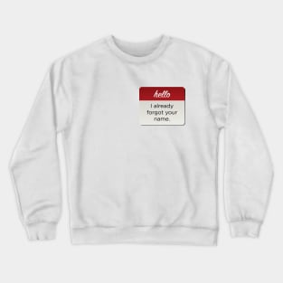 Hello I Already Forgot Your Name Crewneck Sweatshirt